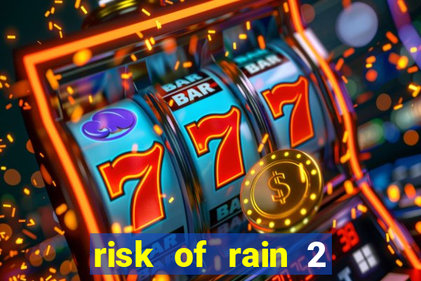 risk of rain 2 tier list